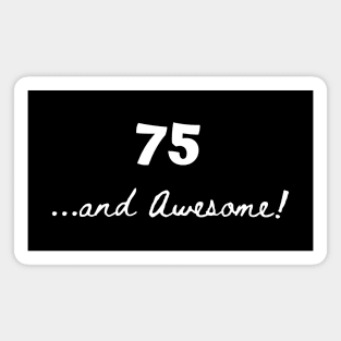 75 and awesome – 75 year old Magnet